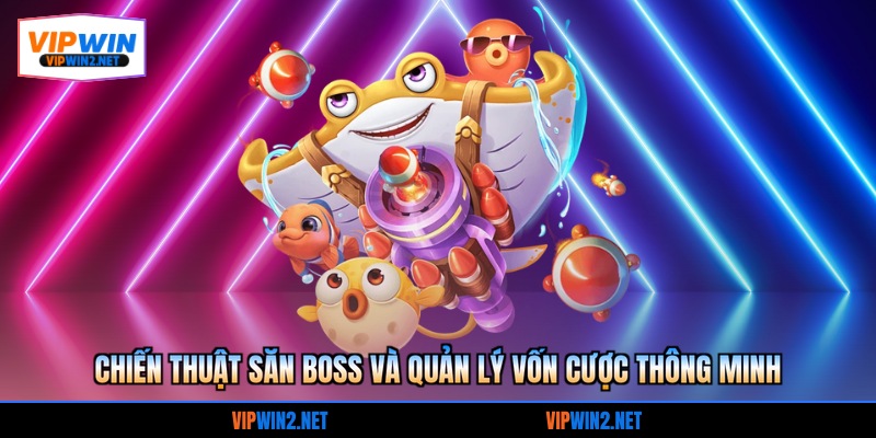 Chiến thuật săn Boss và quản lý vốn cược thông minh