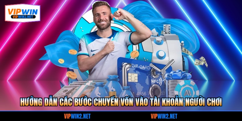 Hướng dẫn các bước chuyển vốn vào tài khoản người chơi