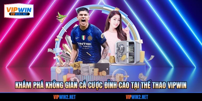 Khám phá không gian cá cược đỉnh cao tại Thể thao VIPWIN