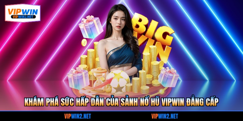 Khám phá sức hấp dẫn của sảnh nổ hũ VIPWIN đẳng cấp