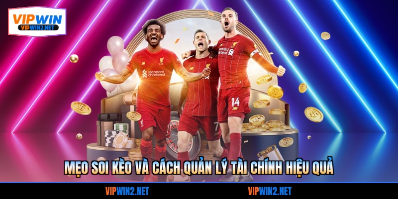 Mẹo soi kèo và cách quản lý tài chính hiệu quả