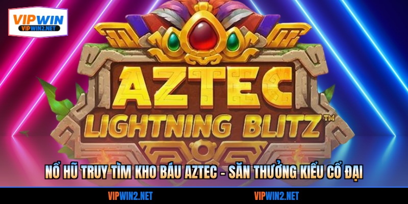 Nổ Hũ Truy Tìm Kho Báu Aztec