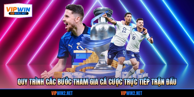 Quy trình các bước tham gia cá cược trực tiếp trận đấu
