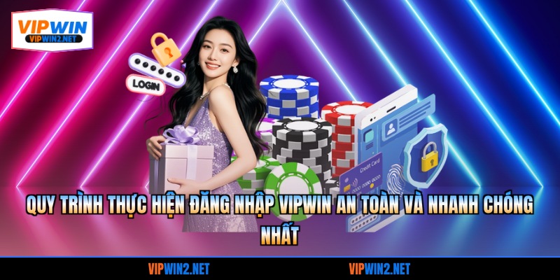 Quy trình thực hiện đăng nhập VIPWIN an toàn và nhanh chóng nhất