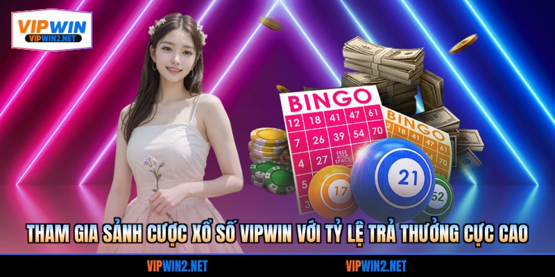 Tham gia sảnh cược xổ số VIPWIN với tỷ lệ trả thưởng cực cao