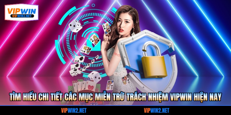 Tìm hiểu chi tiết các mục Miễn trừ trách nhiệm VIPWIN hiện nay