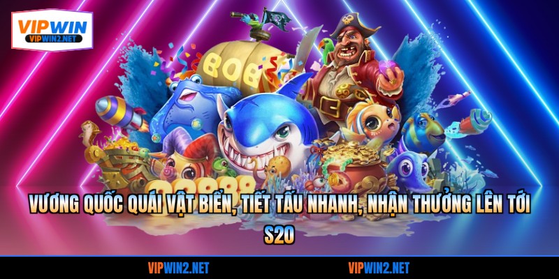 Vương quốc quái vật biển, tiết tấu nhanh, nhận thưởng lên tới s20